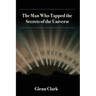The Man Who Tapped the Secrets of the Universe