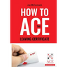 How to ACE the Leaving Certificate