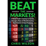 Beat the Markets!: A Retail Traders Journey to Success through a Maze of Misinformation, Opportunists & False Promises
