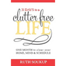 31 Days To A Clutter Free Life: One Month to Clear Your Home, Mind & Schedule