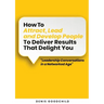 How to Attract, Lead and Develop People to Deliver Results that Delight You