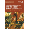 The Anthropocene and the Global Environmental Crisis: Rethinking Modernity in a New Epoch