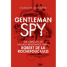 Gentleman Spy: The Exploits of French Resistance Hero Robert de la Rochefoucauld