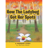 How The Ladybug Got Her Spots: A Pourquoi Story