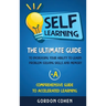Self-Learning: The Ultimate Guide to Increasing Your Ability to Learn, Problem- Solving Skills and Memory + A Comprehensive Guide to Accelerated Learn