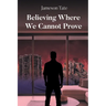 Believing Where We Cannot Prove