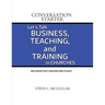 Conversation Starter: Let's Talk Business, Teaching, and Training in Churches