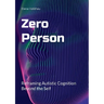Zero Person: Reframing Autistic Cognition Beyond the Self