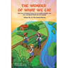 The Wonder of What We Eat: How Our Incredible Food, Our Incredible Bodies, and Our Incredible Planet Are Connected