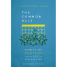The Common Rule: Habits of Purpose for an Age of Distraction