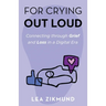For Crying Out Loud: Connecting Through Grief and Loss in a Digital Era