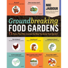 Groundbreaking Food Gardens: 73 Plans That Will Change the Way You Grow Your Garden