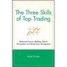 The Three Skills of Top Trading: Behavioral Systems Building, Pattern Recognition, and Mental State Management