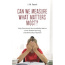Can We Measure What Matters Most?: Why Educational Accountability Metrics Lower Student Learning and Demoralize Teachers