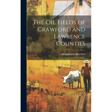 The Oil Fields of Crawford and Lawrence Counties