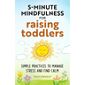 5-Minute Mindfulness for Raising Toddlers: Simple Practices to Manage Stress and Find Calm