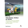 The Digital World of Sport: The Impact of Emerging Media on Sports News, Information and Journalism