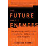 The Future and Its Enemies: The Growing Conflict Over Creativity, Enterprise, and Progress