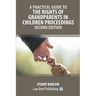 A Practical Guide to the Rights of Grandparents in Children Proceedings - Second Edition