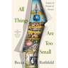 All Things Are Too Small: Essays in Praise of Excess