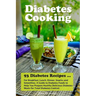 Diabetes Cooking: 93 Diabetes Recipes for Breakfast, Lunch, Dinner, Snacks and Smoothies. A Guide to Diabetes Foods to Help You Prepare