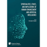 Spiritualities, ethics, and implications of human enhancement and artificial intelligence