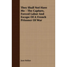 They Shall Not Have Me - The Capture, Forced Labor And Escape Of A French Prisoner Of War