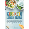 Keto Kids Lunch Break: 25 Healthy, Delicious, Easy To Make, Schoolready Lunch And Snack Recipes For Your Child On The Go