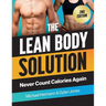 The Lean Body Solution: Never Count Calories Again