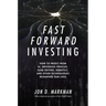 Fast Forward Investing: How to Profit from Ai, Driverless Vehicles, Gene Editing, Robotics, and Other Technologies Reshaping Our Lives