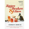 Jigger, Beaker, & Glass: Drinking Around the World