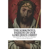 The Sorrowful Passion of Our Lord Jesus Christ: From the Visions of Blessed Anne Catherine Emmerich Including an Account of the Resurrection and a Bio