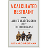 A Calculated Restraint: What Allied Leaders Said about the Holocaust