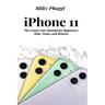 iPhone 11: The Latest User Manual for Beginners, Kids, Teens, and Seniors