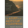 The Agony of an American Wilderness: Loggers, Environmentalists, and the Struggle for Control of a Forgotten Forest