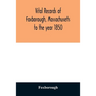 Vital records of Foxborough, Massachusetts: to the year 1850
