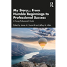 My Story... From Humble Beginnings to Professional Success: A Young Professional's Guide