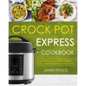 Crock Pot Express Cookbook: Quick and Easy Crock Pot Express Multi-Cooker Recipes for Your Family