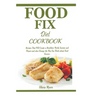 Food Fix Diet Cookbook: Recipes That Will Create a Healthier World, Society and Planet and also Change the Way You Think about Food Forever.
