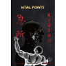 KyŪsho - Vital Points: Vital Points based on Koppō Jutsu and Ninjutsu