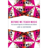 Before We Teach Music: The Resonant Legacies of Childhoods and Children