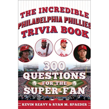 The Incredible Philadelphia Phillies Trivia Book: 300 Questions for the Super-Fan