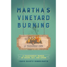 Martha's Vineyard Burning: A Tragicomedy Memoir of Drugs, Sex & Arson