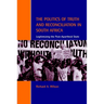 The Politics of Truth and Reconciliation in South Africa: Legitimizing the Post-Apartheid State