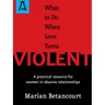What to Do When Love Turns Violent: A Practical Resource for Women in Abusive Relationships