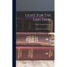 Light For The Last Days: A Study Historic And Prophetic