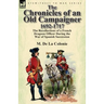 The Chronicles of an Old Campaigner 1692-1717: The Recollections of a French Dragoon Officer During the War of Spanish Succession