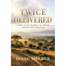 Twice Delivered: A Story of Two Families, Two Worlds, and One Redeeming Love