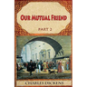 Our Mutual Friend Part 2