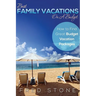 Best Family Vacations on a Budget How to Find Great Budget Vacation Packages